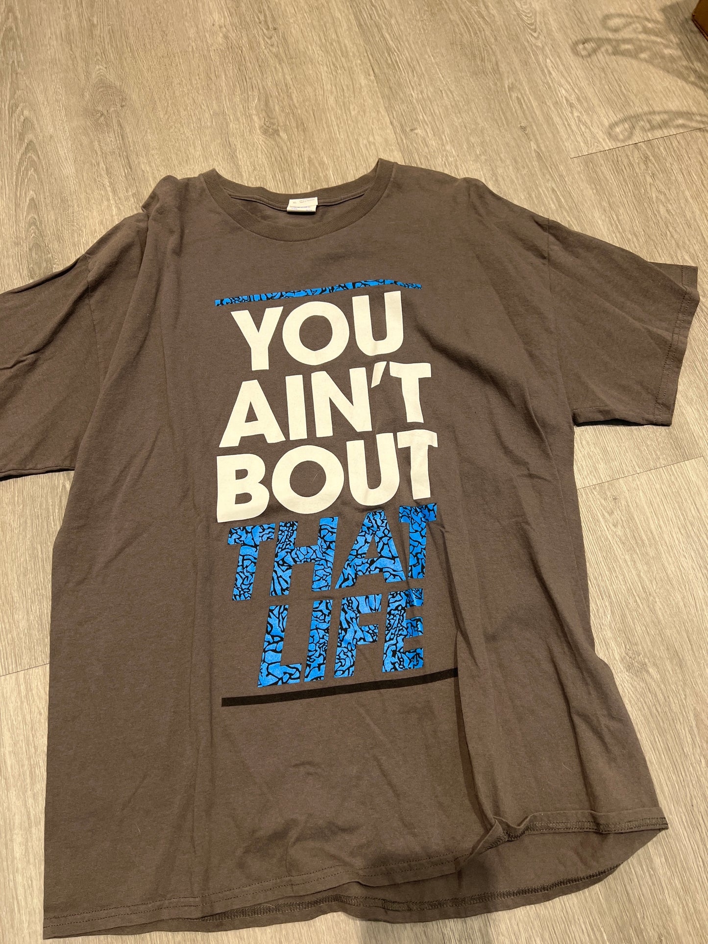 You ain’t bout that life tee